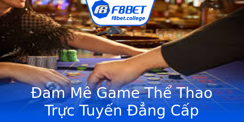 Đam Mê Game Thể Thao Trực Tuyến Đẳng Cấp Đam Mê Game Thể Thao Trực Tuyến Đẳng Cấp