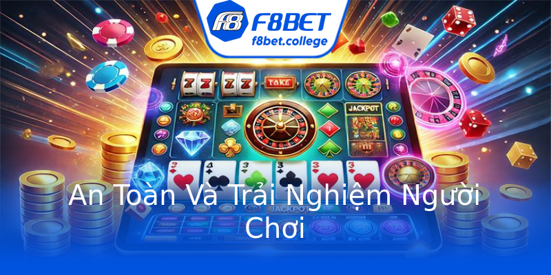 An Toàn Và Trải Nghiệm Người Chơi An Toàn Và Trải Nghiệm Người Chơi