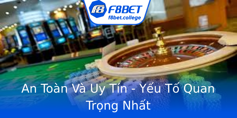 An Toàn Và Uy Tín - Yếu Tố Quan Trọng Nhất An Toàn Và Uy Tín - Yếu Tố Quan Trọng Nhất