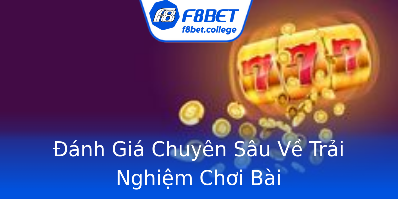Đánh Giá Chuyên Sâu Về Trải Nghiệm Chơi Bài Đánh Giá Chuyên Sâu Về Trải Nghiệm Chơi Bài
