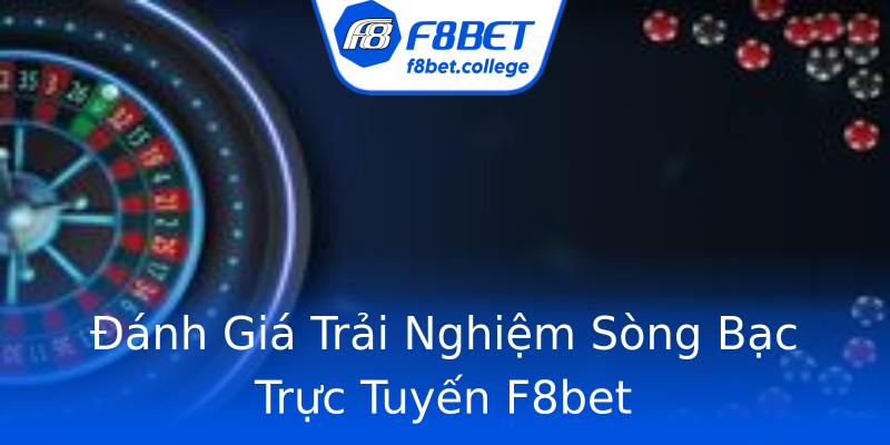 Đánh Giá Trải Nghiệm Sòng Bạc Trực Tuyến F8bet Đánh Giá Trải Nghiệm Sòng Bạc Trực Tuyến F8bet