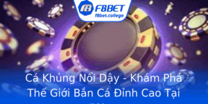 Ca Khung Noi Day Kham Pha The Gioi Ban Ca Inh Cao Tai F8Bet