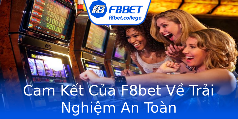 Cam Kết Của F8bet Về Trải Nghiệm An Toàn Cam Kết Của F8bet Về Trải Nghiệm An Toàn