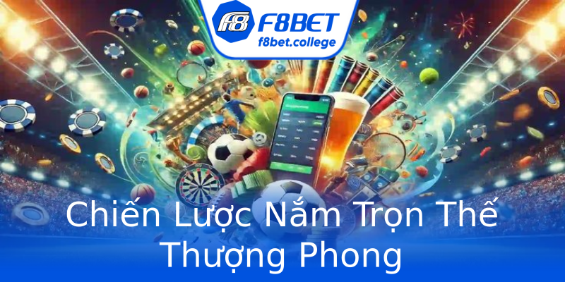 Chiến Lược Nắm Trọn Thế Thượng Phong Chiến Lược Nắm Trọn Thế Thượng Phong