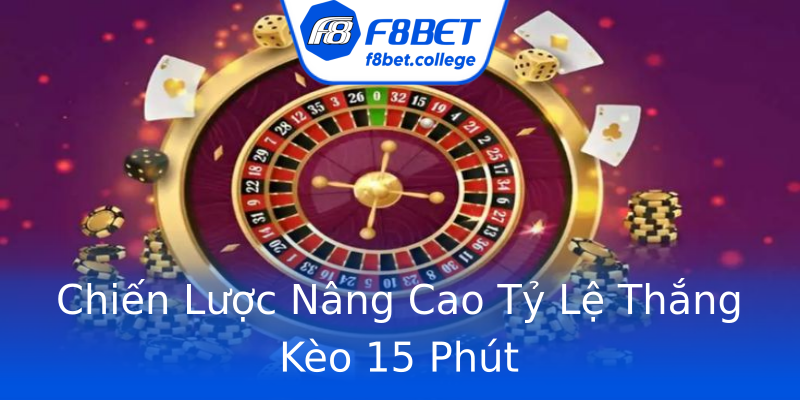 Chiến Lược Nâng Cao Tỷ Lệ Thắng Kèo 15 Phút Chiến Lược Nâng Cao Tỷ Lệ Thắng Kèo 15 Phút