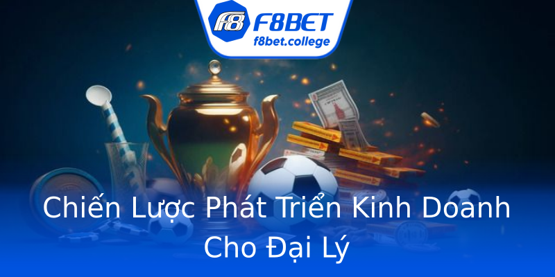 Chiến Lược Phát Triển Kinh Doanh Cho Đại Lý Chiến Lược Phát Triển Kinh Doanh Cho Đại Lý