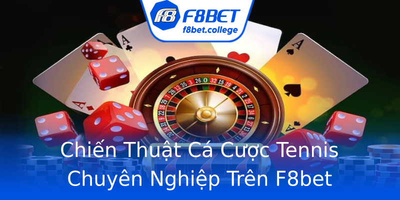 Chiến Thuật Cá Cược Tennis Chuyên Nghiệp Trên F8bet Chiến Thuật Cá Cược Tennis Chuyên Nghiệp Trên F8bet
