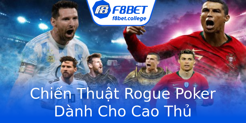 Chiến Thuật Rogue Poker Dành Cho Cao Thủ Chiến Thuật Rogue Poker Dành Cho Cao Thủ
