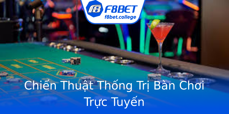 Chiến Thuật Thống Trị Bàn Chơi Trực Tuyến Chiến Thuật Thống Trị Bàn Chơi Trực Tuyến