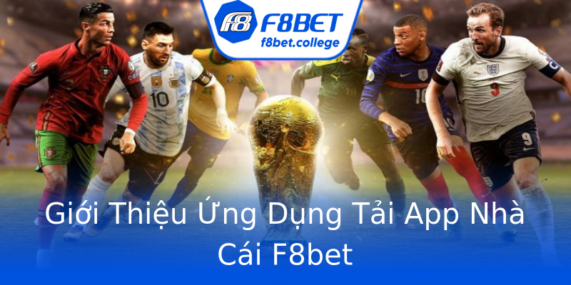 Giới Thiệu Ứng Dụng Tải App Nhà Cái F8bet Giới Thiệu Ứng Dụng Tải App Nhà Cái F8bet