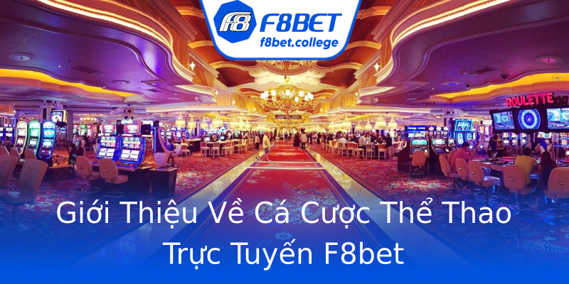 Giới Thiệu Về Cá Cược Thể Thao Trực Tuyến F8bet Giới Thiệu Về Cá Cược Thể Thao Trực Tuyến F8bet