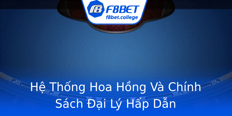 Hệ Thống Hoa Hồng Và Chính Sách Đại Lý Hấp Dẫn Hệ Thống Hoa Hồng Và Chính Sách Đại Lý Hấp Dẫn