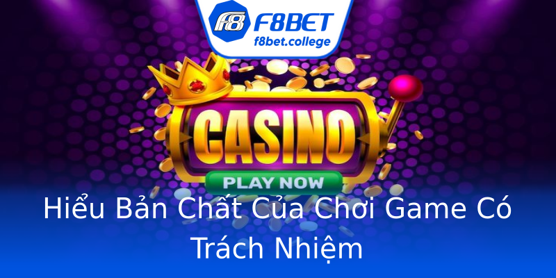 Hiểu Bản Chất Của Chơi Game Có Trách Nhiệm Hiểu Bản Chất Của Chơi Game Có Trách Nhiệm