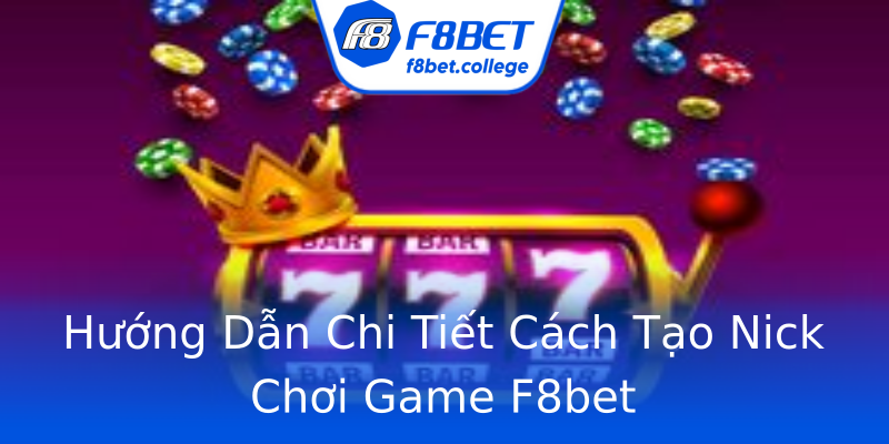 Hướng Dẫn Chi Tiết Cách Tạo Nick Chơi Game F8bet Hướng Dẫn Chi Tiết Cách Tạo Nick Chơi Game F8bet