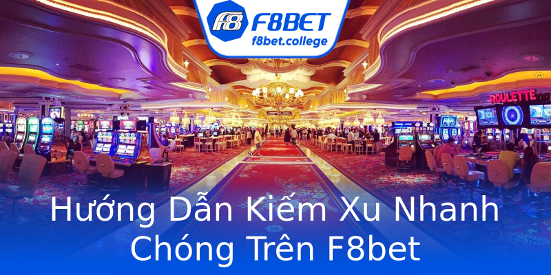 Hướng Dẫn Kiếm Xu Nhanh Chóng Trên F8bet Hướng Dẫn Kiếm Xu Nhanh Chóng Trên F8bet