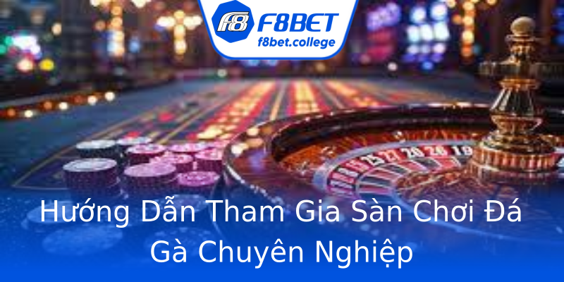 Hướng Dẫn Tham Gia Sàn Chơi Đá Gà Chuyên Nghiệp Hướng Dẫn Tham Gia Sàn Chơi Đá Gà Chuyên Nghiệp
