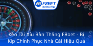 Keo Tai Xiu Ban Thang F8Bet Bi Kip Chinh Phuc Nha Cai Hieu Qua