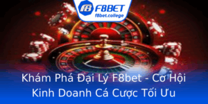Kham Pha Ai Ly F8Bet Co Hoi Kinh Doanh Ca Cuoc Toi Uu