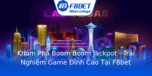 Kham Pha Boom Boom Jackpot Trai Nghiem Game Inh Cao Tai F8Bet