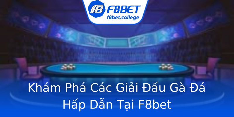 Khám Phá Các Giải Đấu Gà Đá Hấp Dẫn Tại F8bet Khám Phá Các Giải Đấu Gà Đá Hấp Dẫn Tại F8bet