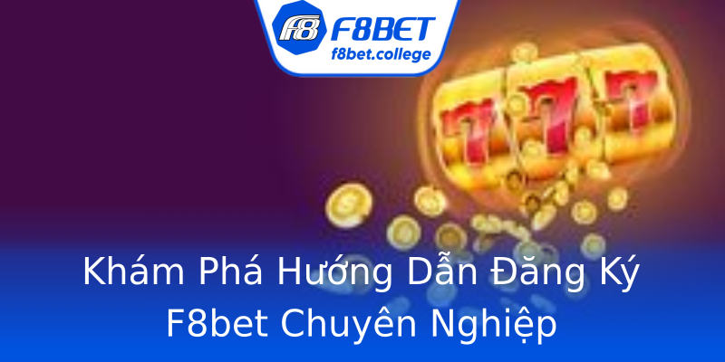 Khám Phá Hướng Dẫn Đăng Ký F8bet Chuyên Nghiệp Khám Phá Hướng Dẫn Đăng Ký F8bet Chuyên Nghiệp