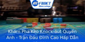 Kham Pha Keo Knock Out Quyen Anh Tran Au Inh Cao Hap Dan Tu F8Bet