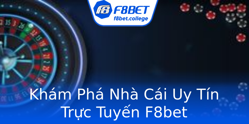 Khám Phá Nhà Cái Uy Tín Trực Tuyến F8bet Khám Phá Nhà Cái Uy Tín Trực Tuyến F8bet