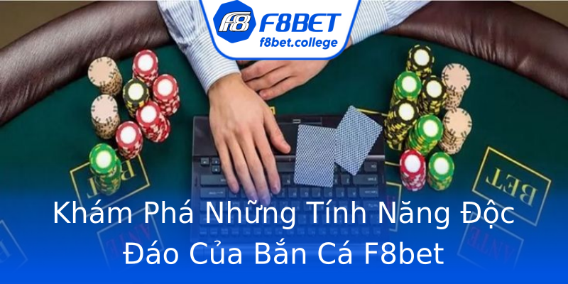 Khám Phá Những Tính Năng Độc Đáo Của Bắn Cá F8bet Khám Phá Những Tính Năng Độc Đáo Của Bắn Cá F8bet