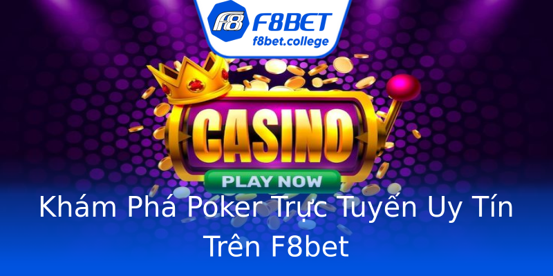 Khám Phá Poker Trực Tuyến Uy Tín Trên F8bet Khám Phá Poker Trực Tuyến Uy Tín Trên F8bet