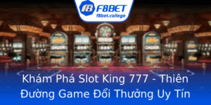 Kham Pha Slot King 777 Thien Uong Game Oi Thuong Uy Tin