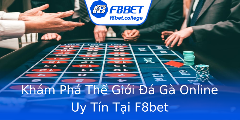 Khám Phá Thế Giới Đá Gà Online Uy Tín Tại F8bet Khám Phá Thế Giới Đá Gà Online Uy Tín Tại F8bet