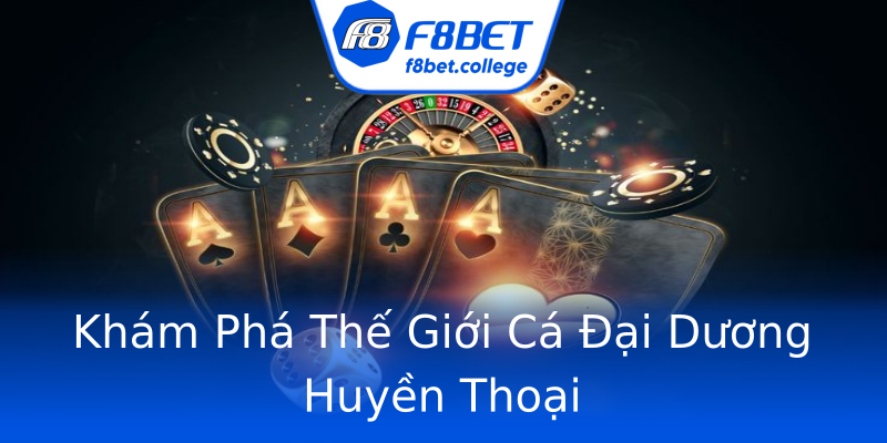 Khám Phá Thế Giới Cá Đại Dương Huyền Thoại Khám Phá Thế Giới Cá Đại Dương Huyền Thoại