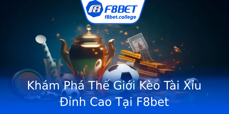 Khám Phá Thế Giới Kèo Tài Xỉu Đỉnh Cao Tại F8bet Khám Phá Thế Giới Kèo Tài Xỉu Đỉnh Cao Tại F8bet
