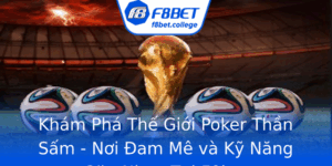Kham Pha The Gioi Poker Than Sam Noi Am Me Va Ky Nang Gap Nhau Tai F8Bet