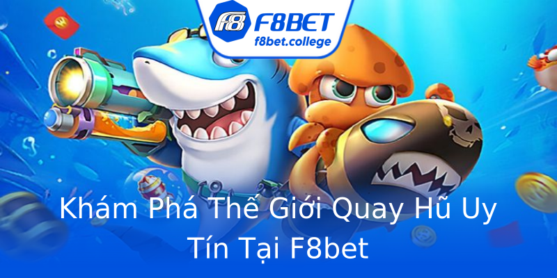 Khám Phá Thế Giới Quay Hũ Uy Tín Tại F8bet Khám Phá Thế Giới Quay Hũ Uy Tín Tại F8bet