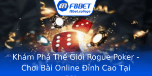 Kham Pha The Gioi Rogue Poker Choi Bai Online Inh Cao Tai F8Bet