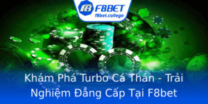Kham Pha Turbo Ca Than Trai Nghiem Ang Cap Tai F8Bet
