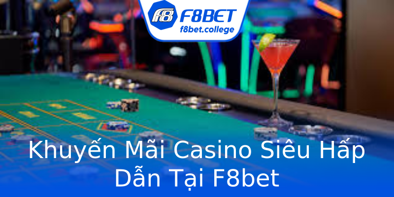 Khuyến Mãi Casino Siêu Hấp Dẫn Tại F8bet Khuyến Mãi Casino Siêu Hấp Dẫn Tại F8bet