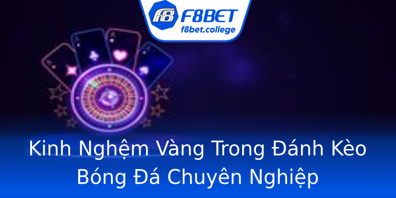 Kinh Nghệm Vàng Trong Đánh Kèo Bóng Đá Chuyên Nghiệp Kinh Nghệm Vàng Trong Đánh Kèo Bóng Đá Chuyên Nghiệp