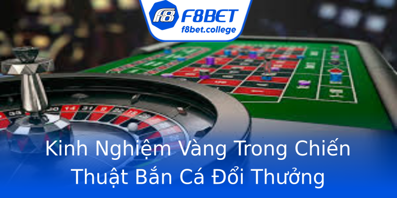 Kinh Nghiệm Vàng Trong Chiến Thuật Bắn Cá Đổi Thưởng Kinh Nghiệm Vàng Trong Chiến Thuật Bắn Cá Đổi Thưởng
