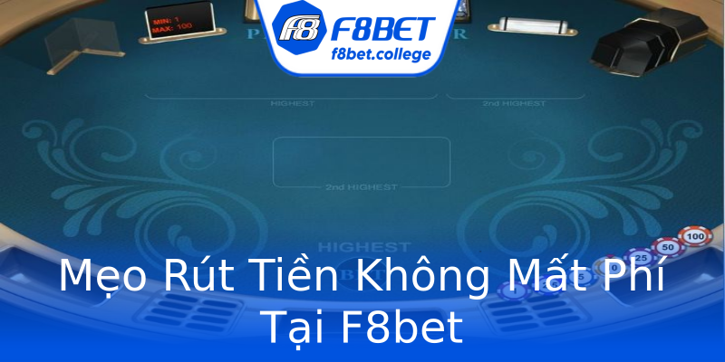 Mẹo Rút Tiền Không Mất Phí Tại F8bet Mẹo Rút Tiền Không Mất Phí Tại F8bet
