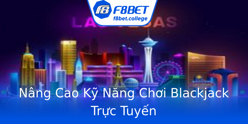 Nâng Cao Kỹ Năng Chơi Blackjack Trực Tuyến Nâng Cao Kỹ Năng Chơi Blackjack Trực Tuyến