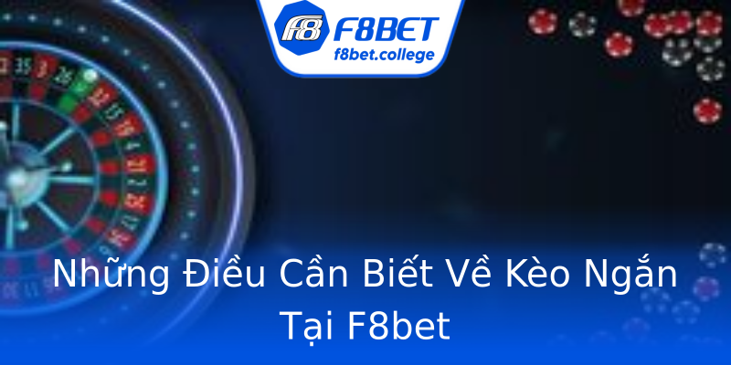 Những Điều Cần Biết Về Kèo Ngắn Tại F8bet Những Điều Cần Biết Về Kèo Ngắn Tại F8bet