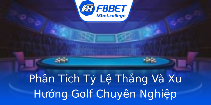Phân Tích Tỷ Lệ Thắng Và Xu Hướng Golf Chuyên Nghiệp Phân Tích Tỷ Lệ Thắng Và Xu Hướng Golf Chuyên Nghiệp