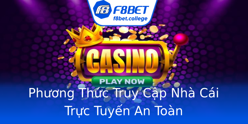 Phương Thức Truy Cập Nhà Cái Trực Tuyến An Toàn Phương Thức Truy Cập Nhà Cái Trực Tuyến An Toàn