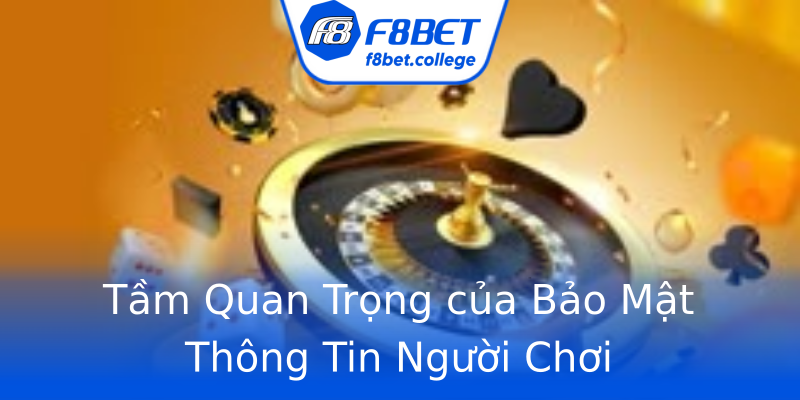 Tầm Quan Trọng của Bảo Mật Thông Tin Người Chơi Tầm Quan Trọng của Bảo Mật Thông Tin Người Chơi
