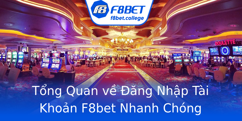 Tổng Quan về Đăng Nhập Tài Khoản F8bet Nhanh Chóng Tổng Quan về Đăng Nhập Tài Khoản F8bet Nhanh Chóng