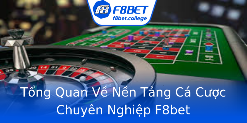 Tổng Quan Về Nền Tảng Cá Cược Chuyên Nghiệp F8bet Tổng Quan Về Nền Tảng Cá Cược Chuyên Nghiệp F8bet