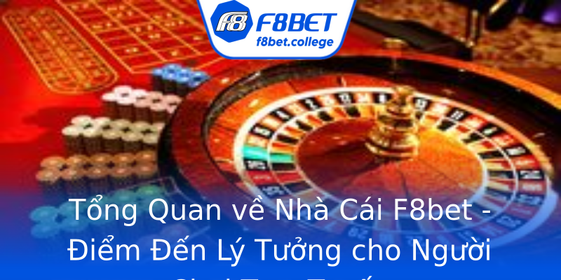 Tổng Quan về Nhà Cái F8bet - Điểm Đến Lý Tưởng cho Người Chơi Trực Tuyến Tổng Quan về Nhà Cái F8bet - Điểm Đến Lý Tưởng cho Người Chơi Trực Tuyến