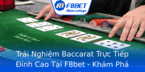 Trai Nghiem Baccarat Truc Tiep Inh Cao Tai F8Bet Kham Pha Live Dealer Baccarat